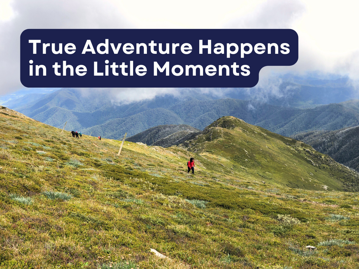 True Adventure Happens in the Little Moments