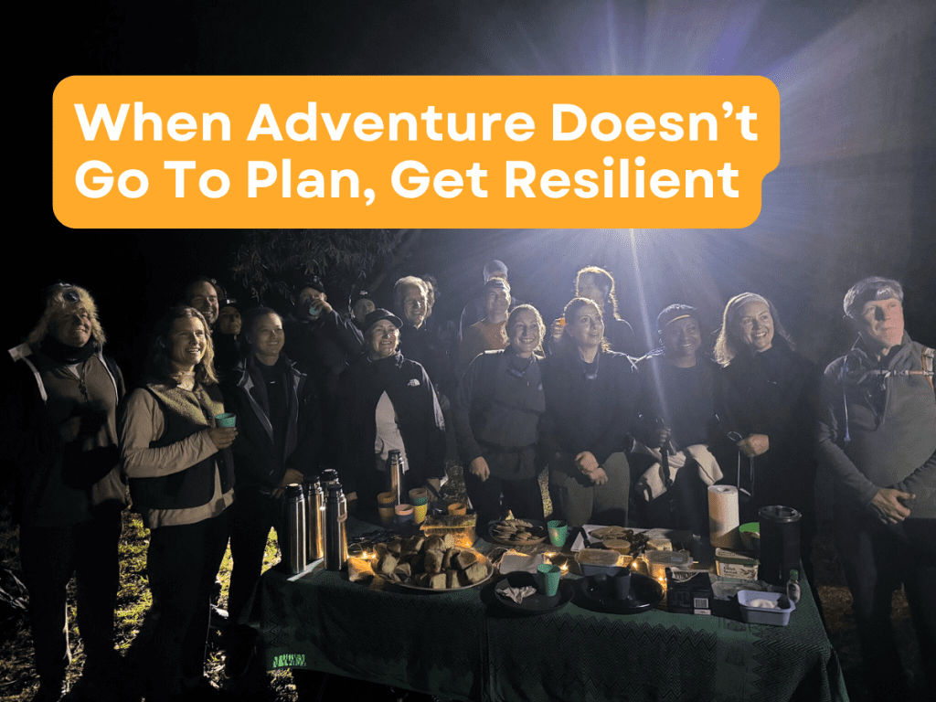 When Adventure Doesn’t Go To Plan, Get Resilient